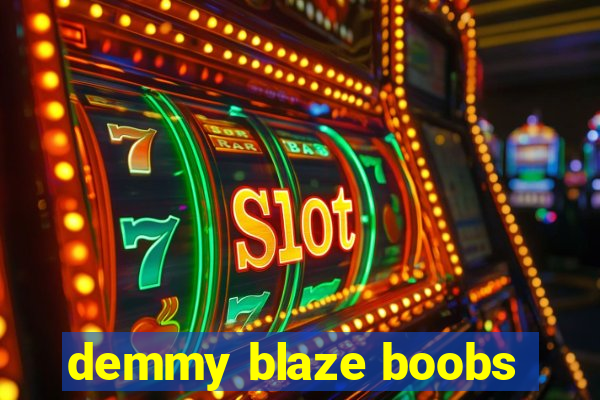 demmy blaze boobs